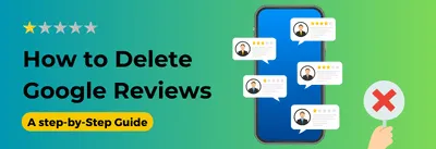 How to Delete A Google Review (Step by Step Guide)
