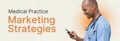 Medical Practice Marketing: 11 Proven Strategies and Ideas for 2026